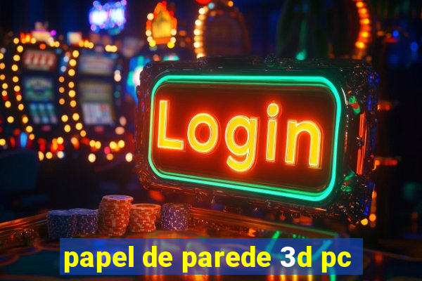 papel de parede 3d pc